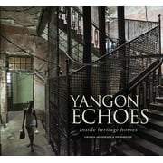 Yangon Echoes : Inside Heritage Homes (Paperback)