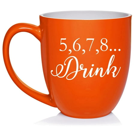 

5 6 7 8 Drink Funny Dance Dancer Teacher Mom Ceramic Coffee Mug Tea Cup Gift for Her Sister Wife Best Friend Coworker Boss Girlfriend Birthday Cute Wedding Anniversary (16 oz Orange)