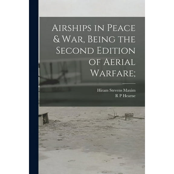 Airships in Peace & war, Being the Second Edition of Aerial Warfare; (Paperback)