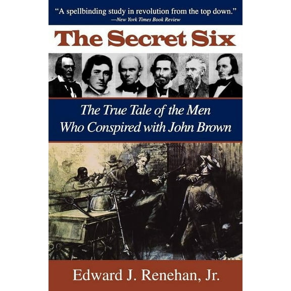 Secret Six: The True Tale of the Men Who Conspired with John Brown, (Paperback)