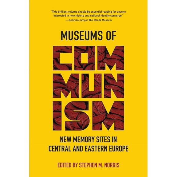 Museums of Communism: New Memory Sites in Central and Eastern Europe, (Hardcover)