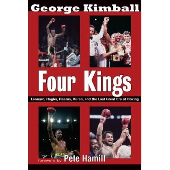Pre-Owned Four Kings: Leonard, Hagler, Hearns, Duran and the Last Great Era of Boxing (Hardcover) 1590131622 9781590131626