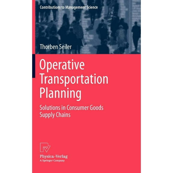 Contributions to Management Science Operative Transportation Planning: Solutions in Consumer Goods Supply Chains, (Hardcover)