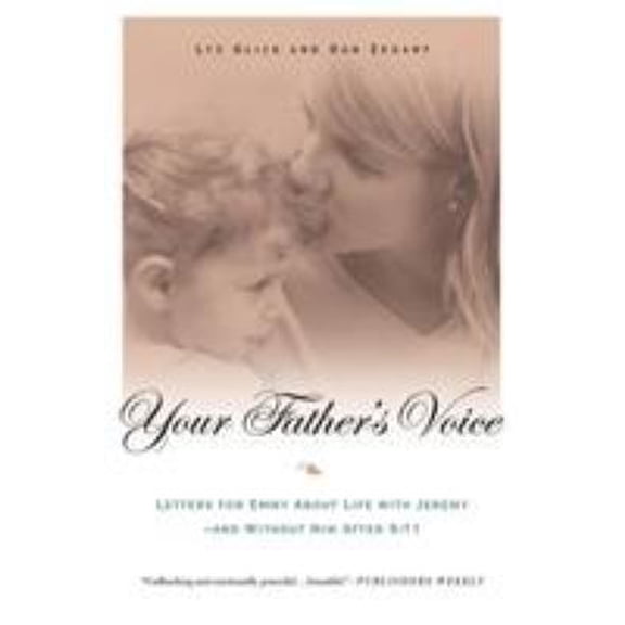 Pre-Owned Your Father's Voice: Letters for Emmy about Life with Jeremy--And Without Him After 9/11 (Paperback) 0312319223 9780312319229