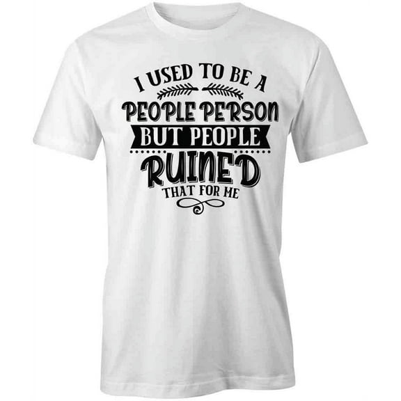 I Used To Be A People Person T-Shirt | Anti Social White Tee Gift