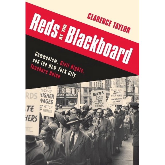 Reds at the Blackboard: Communism, Civil Rights, and the New York City Teachers Union, (Hardcover)