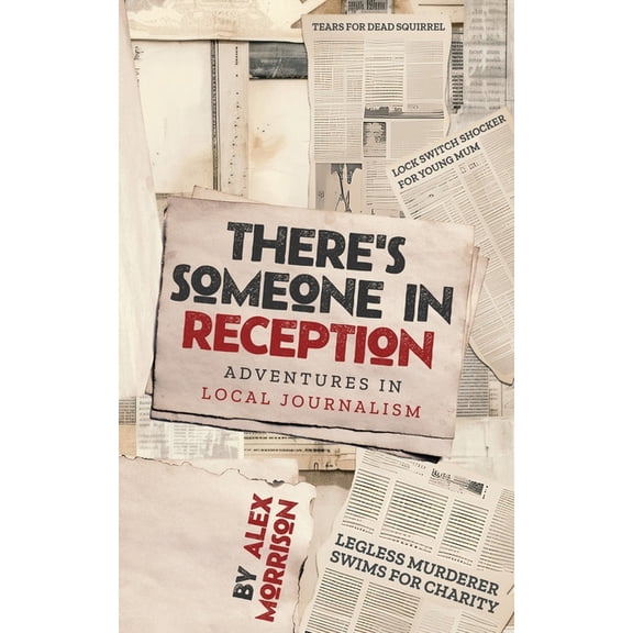 There's Someone in Reception: Adventures in Local Journalism, (Paperback)
