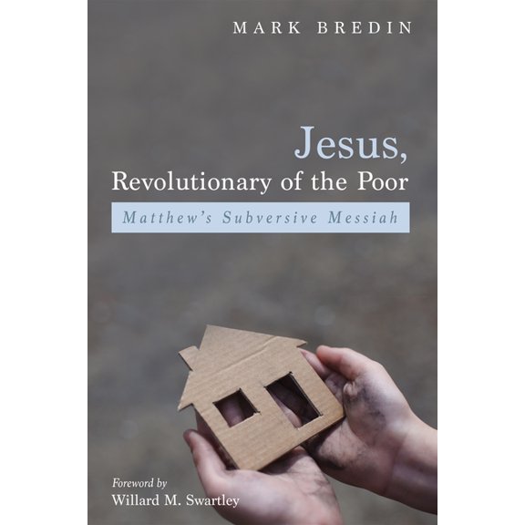 Jesus, Revolutionary of the Poor: Matthew's Subversive Messiah, (Paperback)