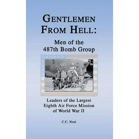 Gentlemen from Hell: Men of the 487th Bomb Group : Leaders of the Largest Eighth Air Force Mission of World War