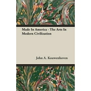 Made In America - The Arts In Modern Civilization (Paperback)