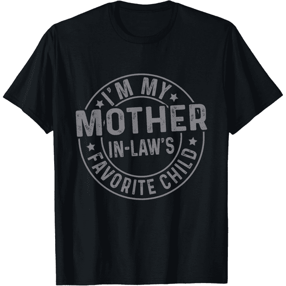 Im My Mother In Laws Favorite Child Shirt for Men, Funny Casual T-Shirt Gift