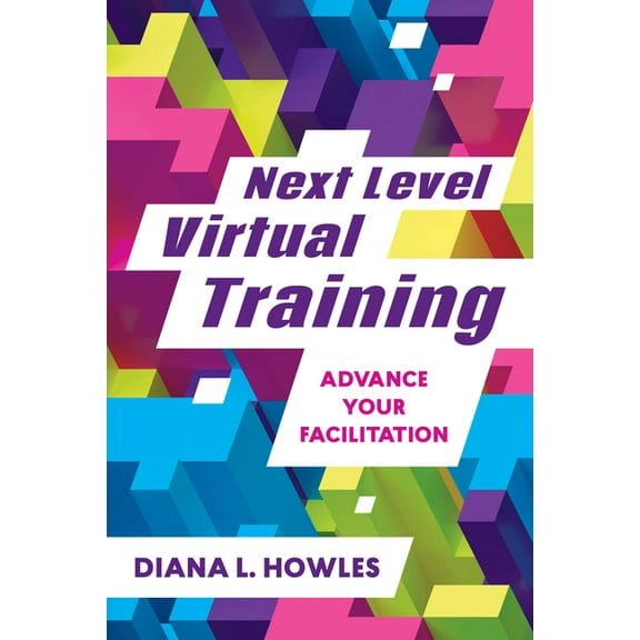 Next Level Virtual Training: Advance Your Facilitation, (Paperback)