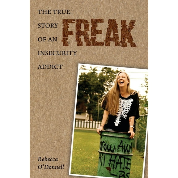 Freak: The True Story of an Insecurity Addict, (Paperback)