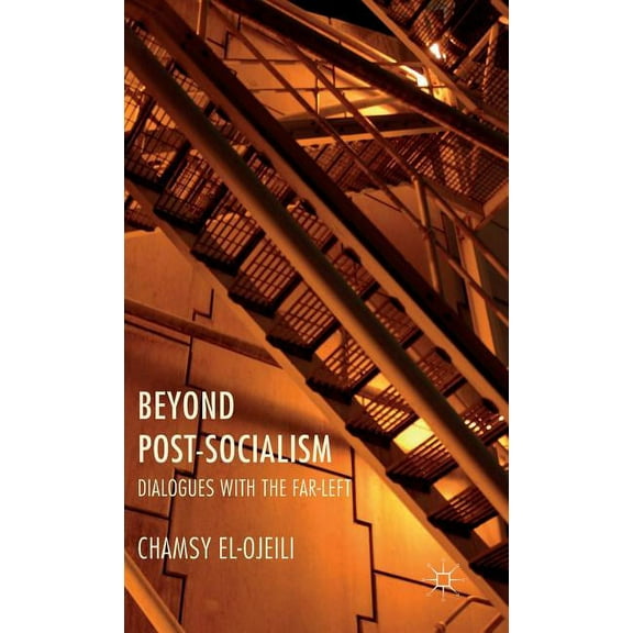 Beyond Post-Socialism: Dialogues with the Far-Left, (Hardcover)