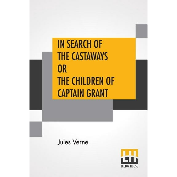 In Search Of The Castaways Or The Children Of Captain Grant: From The Works Of Jules Verne Edited By Charles F. Horne, P, (Paperback)