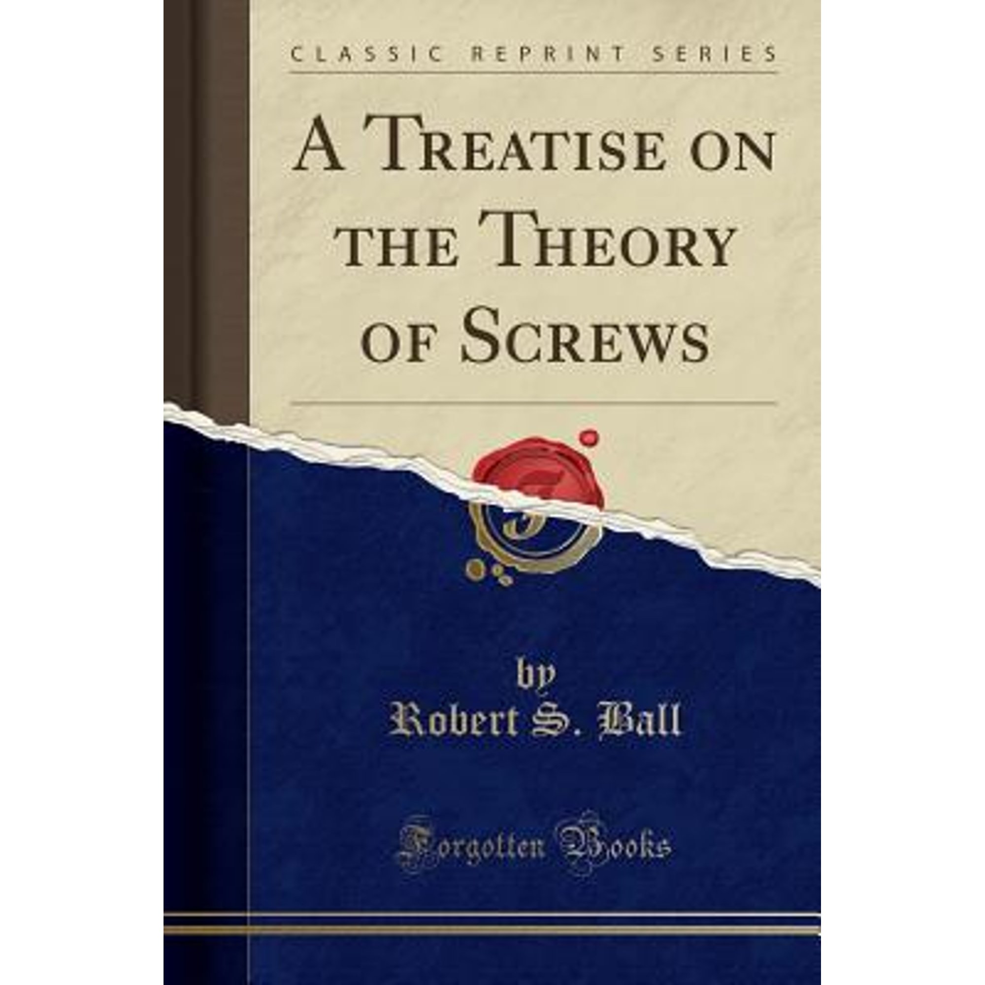 A Treatise on the Theory of Screws (Classic Reprint)
