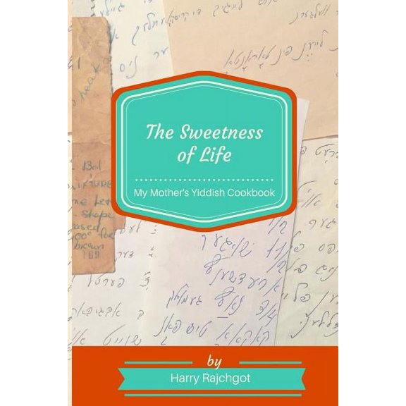 The Sweetness of Life: My Mother's Yiddish Cookbook, (Paperback)