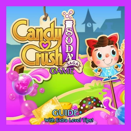 Candy Crush Soda Saga Game: Guide With Extra Level Tips! -