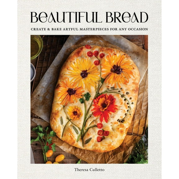 Beautiful Bread: Create & Bake Artful Masterpieces for Any Occasion (Hardcover)