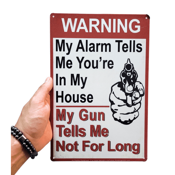 AMERICAN WIT 8"x12" Sign (Warning My Alarm Tells Me You're In My House - My Gun)