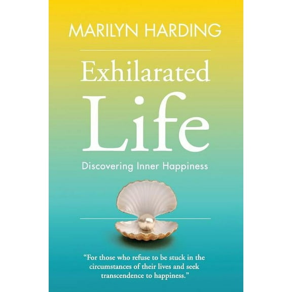 Exhilarated Life: Discovering Inner Happiness, (Paperback)