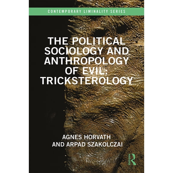 Contemporary Liminality The Political Sociology and Anthropology of Evil: Tricksterology, (Hardcover)