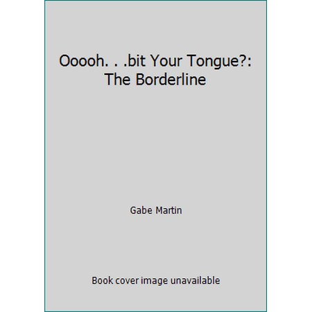 Ooooh. . .bit Your Tongue?: The Borderline, Used [Paperback]