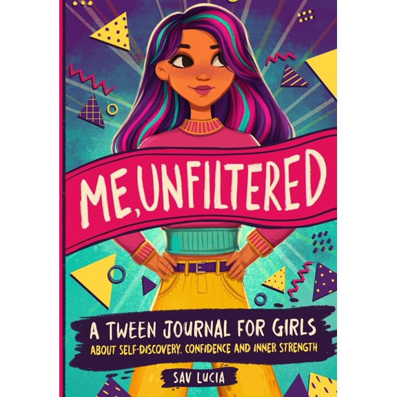 Empower & Create Me, Unfiltered: A Tween Journal for Girls about Self-Discovery, Confidence, and Inner Strength, Book 3, (Paperback)
