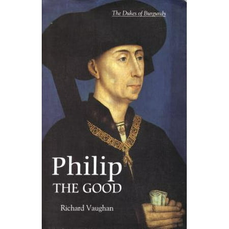 Philip the Good : The Apogee of Burgundy (Apogee One Best Price)