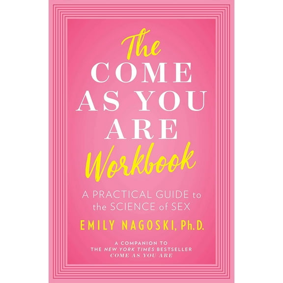 The Come as You Are Workbook : A Practical Guide to the Science of Sex (Paperback)