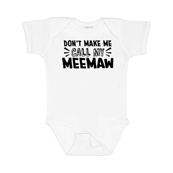 Inktastic Don't Make Me Call My Meemaw Boys or Girls Baby Bodysuit