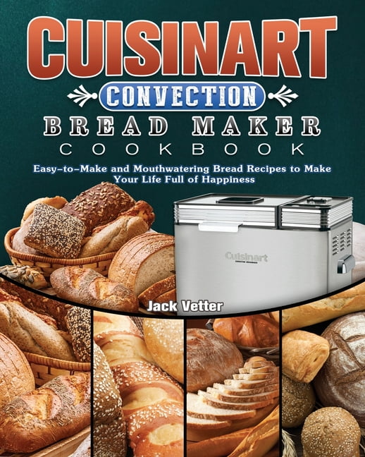 Cuisinart Convection Bread Maker Cookbook EasytoMake and