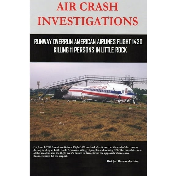AIR CRASH INVESTIGATIONS - Runway Overrun American Airlines Flight 1420 - Killing 11 Persons In Little Rock, (Paperback)