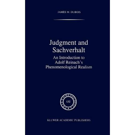 Phaenomenologica Judgment and Sachverhalt: An Introduction to Adolf Reinach's Phenomenological Realism, Book 132, (Hardcover)