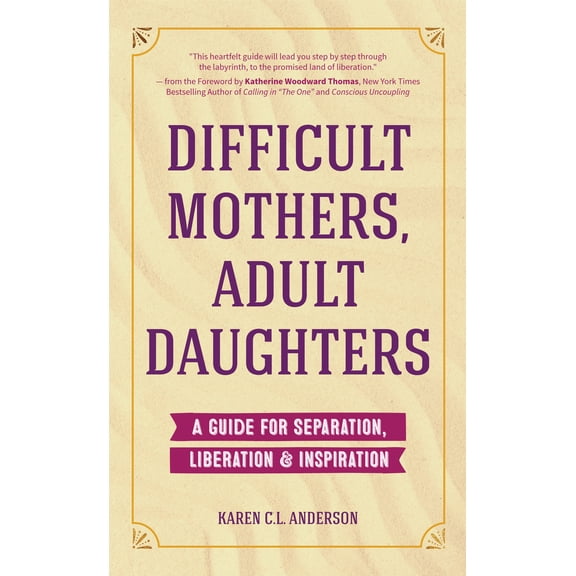 Pre-Owned Difficult Mothers, Adult Daughters: A Guide for Separation, Liberation & Inspiration (Self Care Gift for Women) (Paperback) 163353717X 9781633537170