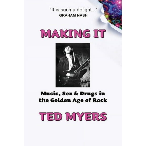 Making It: Music, Sex & Drugs in the Golden Age of Rock (Paperback) by Ted Myers