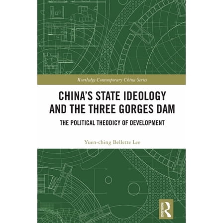 Routledge Contemporary China China's State Ideology and the Three Gorges Dam: The Political Theodicy of Development, (Hardcover)