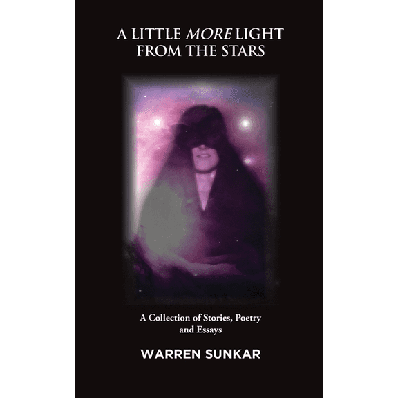 A Little More Light from the Stars: A Collection of Stories, Poetry and Essays, (Paperback)