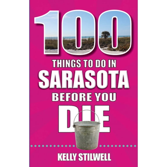 Pre-Owned 100 Things to Do in Sarasota Before You Die (Paperback) by Kelly Stillwell