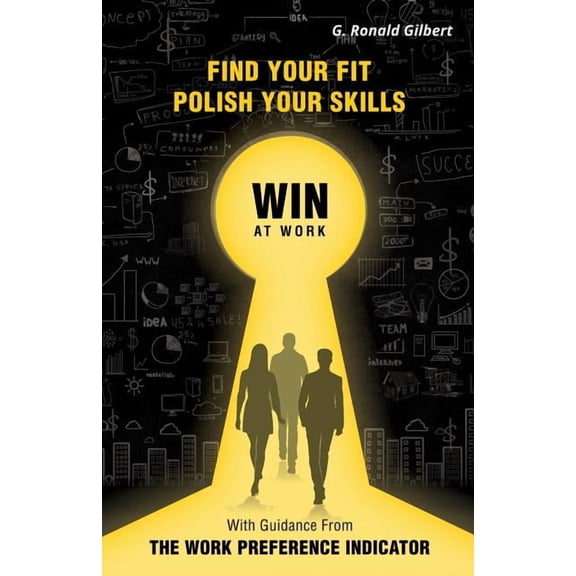 Find Your Fit, Polish Your Skills, Win at Work: With Guidance from the Work Preference Indicator, (Paperback)