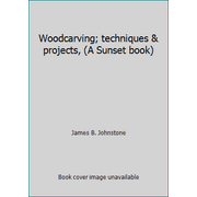Woodcarving; techniques & projects, (A Sunset book) [Paperback - Used]