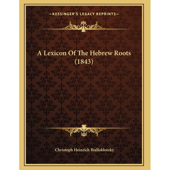 A Lexicon Of The Hebrew Roots (1843) (Paperback)