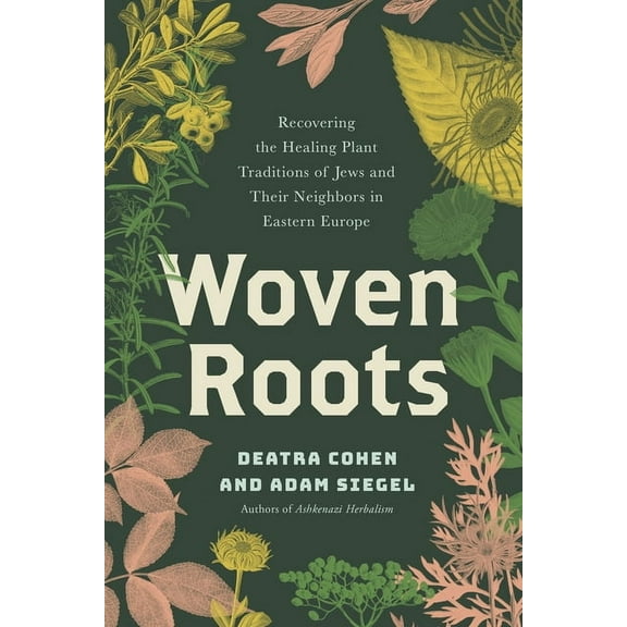 Woven Roots: Recovering the Healing Plant Traditions of Jews and Their Neighbors in Eastern Europe, (Paperback)