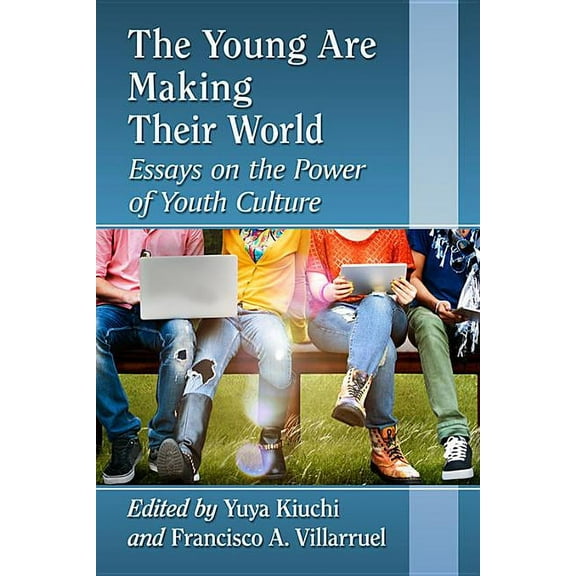 The Young Are Making Their World: Essays on the Power of Youth Culture, (Paperback)