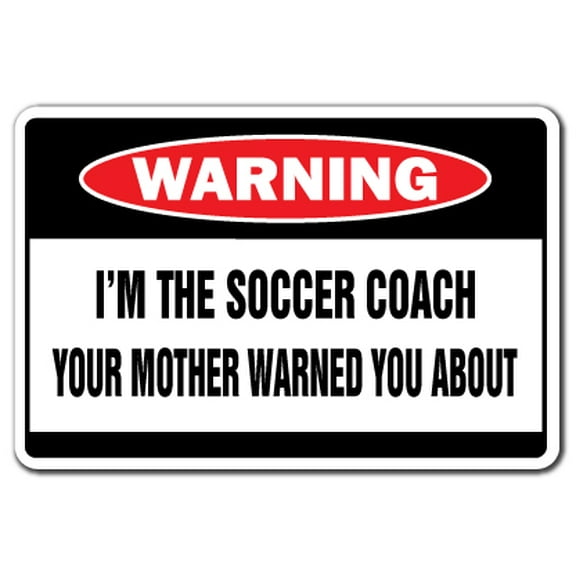I'm The Soccer Coach Warning Aluminum Sign | Indoor/Outdoor | Funny Home Décor for Garages, Living Rooms, Bedroom, Offices | SignMission Funny Gag Gift Sign Wall Plaque Decoration