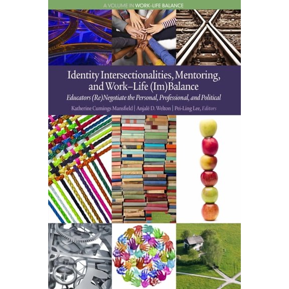 Work-Life Balance Identity Intersectionalities, Mentoring, and Work-Life (Im)Balance: Educators (Re)Negotiate the Personal, Professional, , (Paperback)