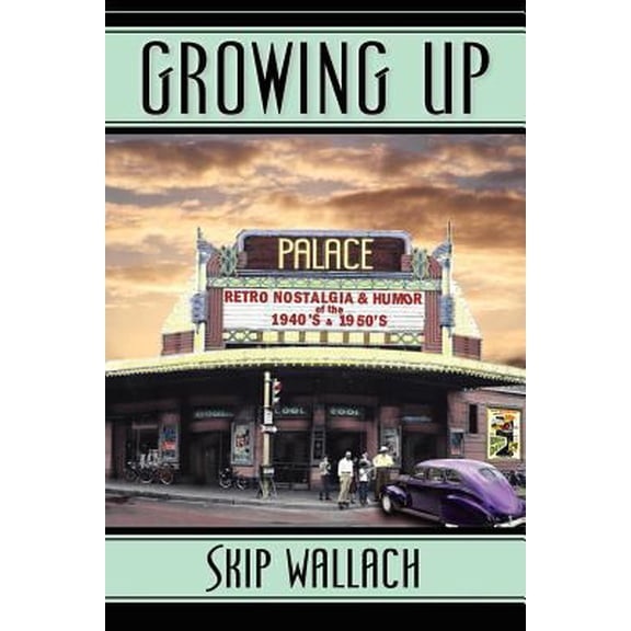 Pre-Owned Growing Up: Retro Nostalgia & Humor of the 1940's & 1950's (Paperback) 0972898913 9780972898911