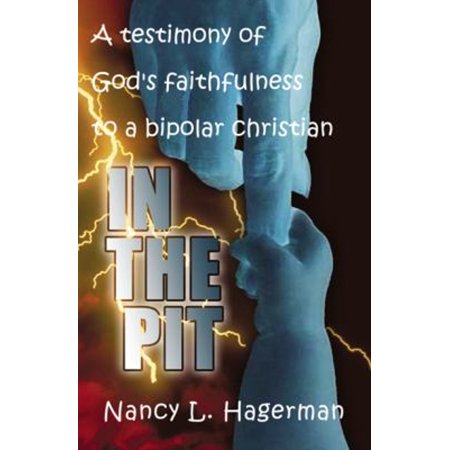 Pre-Owned In the Pit: a Testimony of God s Faithfulness to a Bipolar Christian (Paperback) 1553062000 9781553062004