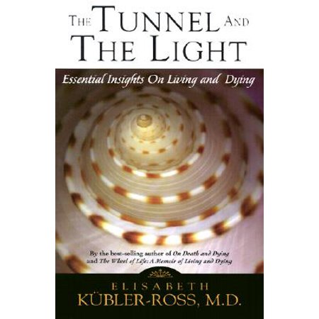The Tunnel and the Light : Essential Insights on Living and Dying