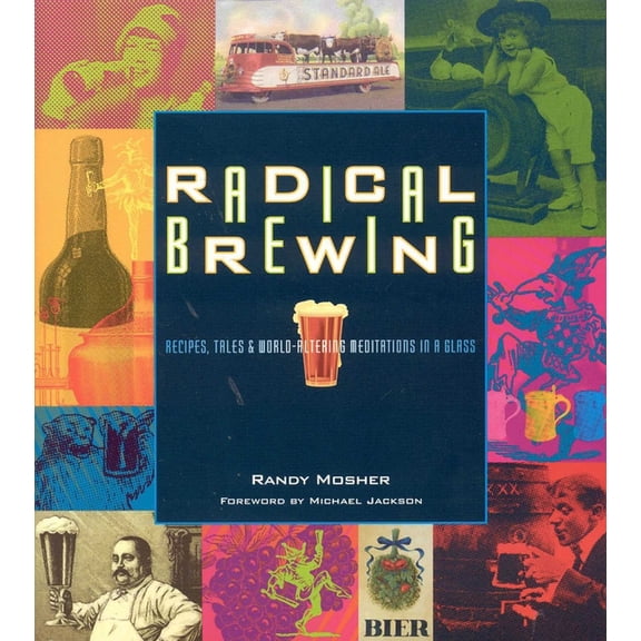 Radical Brewing: Recipes, Tales and World-Altering Meditations in a Glass, (Paperback)